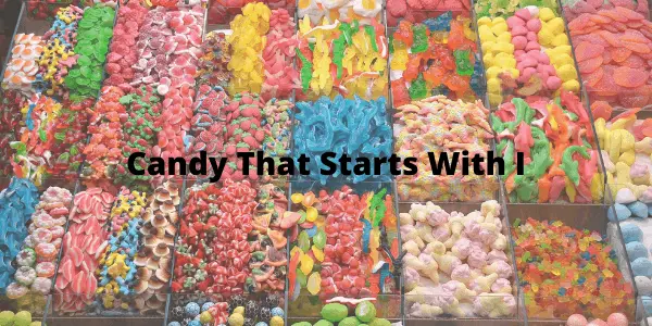 Candy That Starts With I